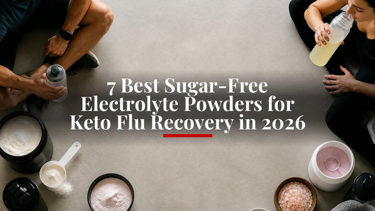 7 Best Sugar-Free Electrolyte Powders for Keto Flu Recovery in 2026