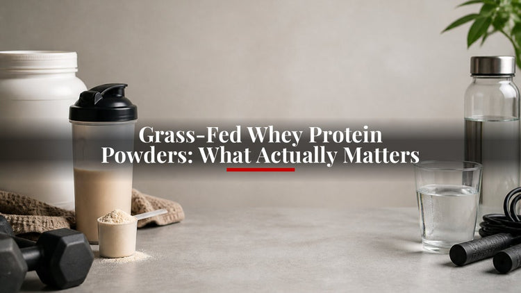 Grass-Fed Whey Protein Powders: What Actually Matters